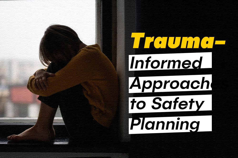 Trauma-Informed Approaches to Safety Planning